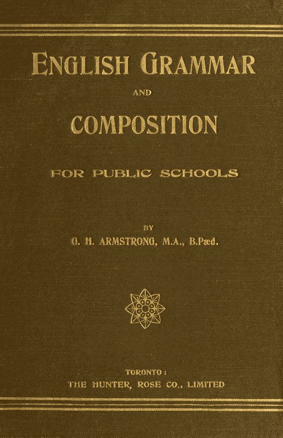 English Grammar and Composition for Public Schools - G. H. Armstrong